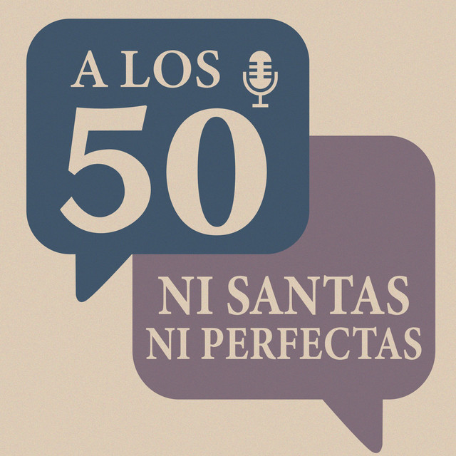 Portada del podcast A los 50: Ni Santas Ni Perfectas
